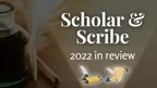 SCHOLAR AND SCRIBE ⭐ 2022 IN REVIEW thumbnail