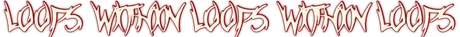 LOOPS WITHIN LOOPS WITHIN LOOPS.png