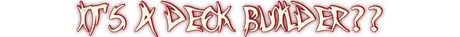 IT'S A DECK BUILDER.png