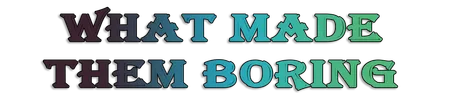 What Made Them Boring.png