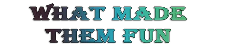 What Made Them Fun .png