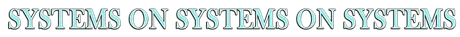 SYSTEMS ON SYSTEMS ON SYSTEMS .png