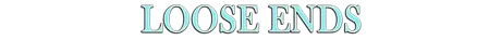 LOOSE ENDS.png